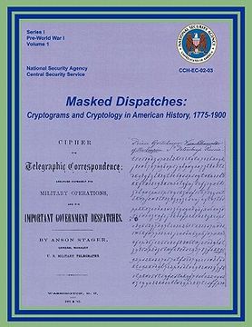 portada masked dispatches: cryptograms and cryptology in american history, 1775-1900 (en Inglés)