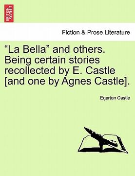 portada "la bella" and others. being certain stories recollected by e. castle [and one by agnes castle]. (en Inglés)