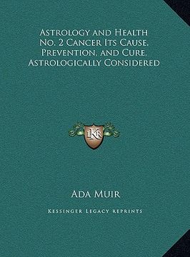 portada astrology and health no. 2 cancer its cause, prevention, and cure, astrologically considered (en Inglés)