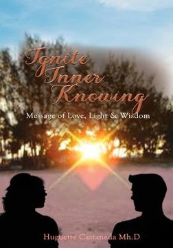 portada Ignite Inner Knowing: A Message of Love, Light & Wisdom (in English)