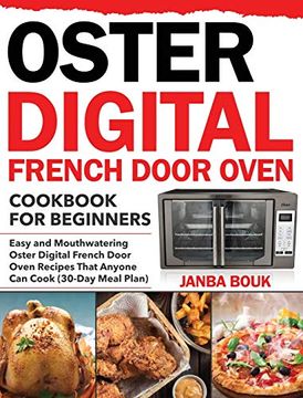portada Oster Digital French Door Oven Cookbook for Beginners: Easy and Mouthwatering Oster Digital French Door Oven Recipes That Anyone can Cook (30-Day Meal Plan) (en Inglés)