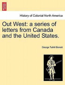 portada out west: a series of letters from canada and the united states. (en Inglés)