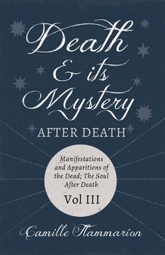 portada Death and its Mystery - After Death - Manifestations and Apparitions of the Dead; The Soul After Death - Volume III;With Introductory Poems by Emily D (en Inglés)