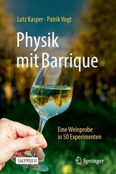portada Physik Mit Barrique: Eine Weinprobe in 50 Experimenten (en Alemán)
