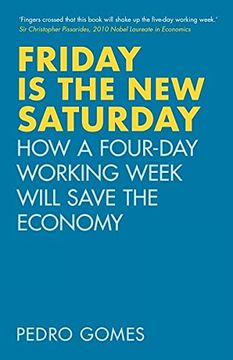 portada Friday is the new Saturday: How a Four-Day Working Week Will Save the Economy (en Inglés)