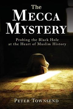 portada The Mecca Mystery: Probing the Black Hole at the Heart of Muslim History 