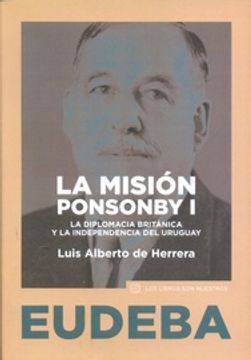 portada La Mision Ponsonby i - la Diplomacia Britanica y la Independencia del Uruguay