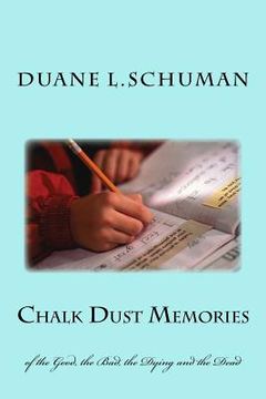 portada Chalk Dust Memories: of the Good, the Bad, the Dying and the Dead (en Inglés)