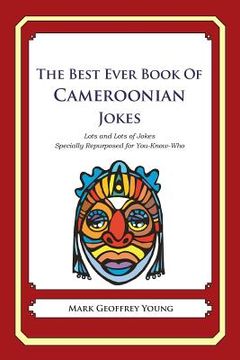 portada The Best Ever Book of Cameroonian Jokes: Lots and Lots of Jokes Specially Repurposed for You-Know-Who (en Inglés)