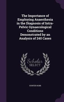 portada The Importance of Employing Anaesthesia in the Diagnosis of Intra-Pelvic Gynaecological Conditions Demonstrated by an Analysis of 240 Cases (in English)