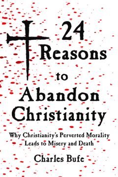 portada 24 Reasons to Abandon Christianity: Why Christianity'S Perverted Morality Leads to Misery and Death (in English)