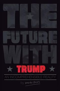 portada The Future With Trump: An Incomprehensible Reality (en Inglés)