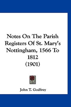 portada notes on the parish registers of st. mary's nottingham, 1566 to 1812 (1901) (en Inglés)