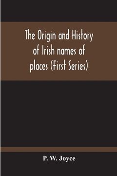 portada The Origin And History Of Irish Names Of Places (First Series) (in English)