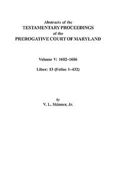 portada abstracts of the testamentary proceedings of the prerogative court of maryland. volume v: 16821686. liber: 13 (folios 1432)