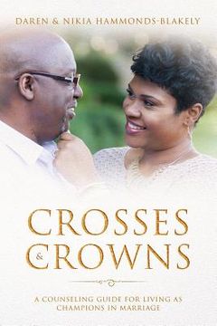 portada Crosses and Crowns: A Counseling Guide for Living as Champions in Marriage (en Inglés)