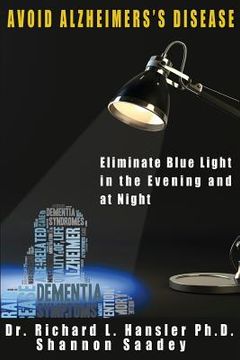 portada Avoid Alzheimer's Disease: Eliminate blue light at night (en Inglés)