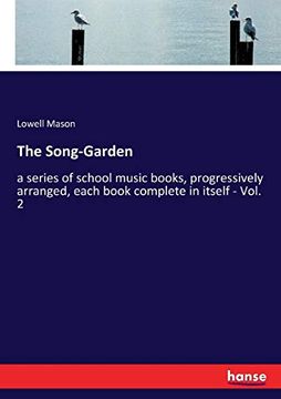 portada The Song-Garden: A Series of School Music Books, Progressively Arranged, Each Book Complete in Itself - Vol. 2 (en Inglés)