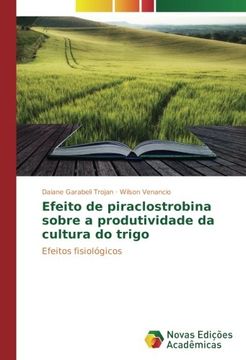 portada Efeito de piraclostrobina sobre a produtividade da cultura do trigo: Efeitos fisiológicos (Portuguese Edition)