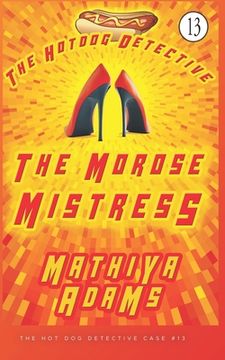 portada The Morose Mistress: The Hot Dog Detective (A Denver Detective Cozy Mystery) (en Inglés)