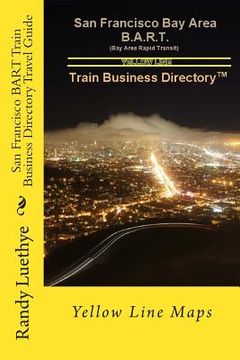 portada San Francisco BART Train Business Directory Travel Guide: Yellow Line Maps (en Inglés)