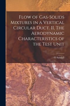 portada Flow of Gas-solids Mixtures in a Vertical Circular Duct. II, The Aerodynamic Characteristics of the Test Unit (en Inglés)