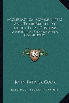 portada ecclesiastical communities and their ability to induce legal customs: a historical synopsis and a commentary (en Inglés)