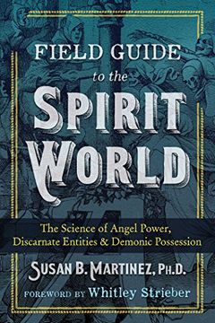 portada Field Guide to the Spirit World: The Science of Angel Power, Discarnate Entities, and Demonic Possession 