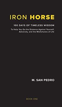 portada Iron Horse: 100 Days of Timeless Wisdom to Help you go the Distance Against Yourself, Adversity, and the Misfortunes of Life (in English)