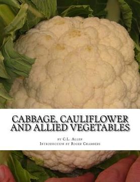 portada Cabbage, Cauliflower and Allied Vegetables: From Seed to Harvest (en Inglés)