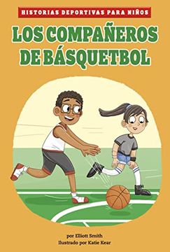 Libro Los Compañeros de Básquetbol (Historias Deportivas Para Niños,  Elliott Smith, ISBN 9781484673225. Comprar en Buscalibre