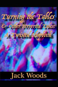 portada Turning The Tables And Other Perverted Tales: A Twisted Chapbook (en Inglés)