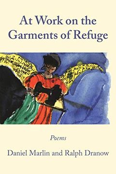 portada At Work on the Garments of Refuge: Poems by Daniel Marlin and Ralph Dranow (en Inglés)