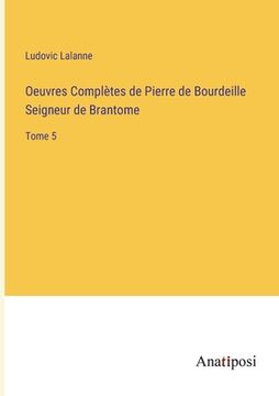portada Oeuvres Complètes de Pierre de Bourdeille Seigneur de Brantome: Tome 5 