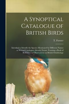 portada A Synoptical Catalogue of British Birds; Intended to Identify the Species Mentioned by Different Names in Several Catalogues Already Extant. Forming a (en Inglés)