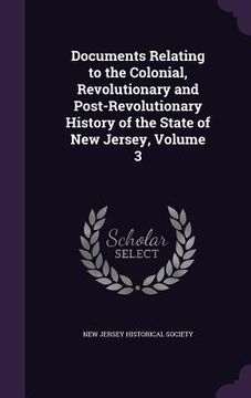 portada Documents Relating to the Colonial, Revolutionary and Post-Revolutionary History of the State of New Jersey, Volume 3 (in English)