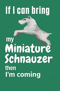portada If i can Bring my Miniature Schnauzer Then i'm Coming: For Miniature Schnauzer dog Fans (in English)
