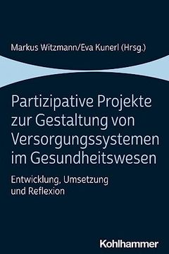 portada Partizipative Projekte Zur Gestaltung Von Versorgungssystemen Im Gesundheitswesen: Entwicklung, Umsetzung Und Reflexion (in German)