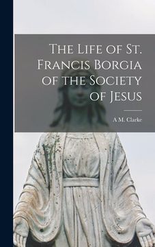 portada The Life of St. Francis Borgia of the Society of Jesus