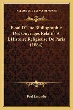 portada Essai D'Une Bibliographie Des Ouvrages Relatifs A L'Histoire Religieuse De Paris (1884) (in French)