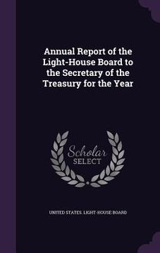 portada Annual Report of the Light-House Board to the Secretary of the Treasury for the Year