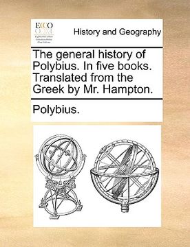 portada the general history of polybius. in five books. translated from the greek by mr. hampton. (en Inglés)