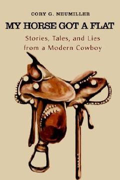portada my horse got a flat: stories, tales, and lies from a modern cowboy (in English)
