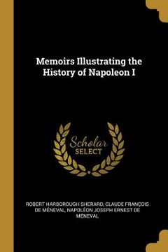 portada Memoirs Illustrating the History of Napoleon I (en Inglés)