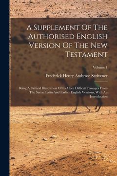 portada A Supplement Of The Authorised English Version Of The New Testament: Being A Critical Illustration Of Its More Difficult Passages From The Syriac Lati (en Inglés)