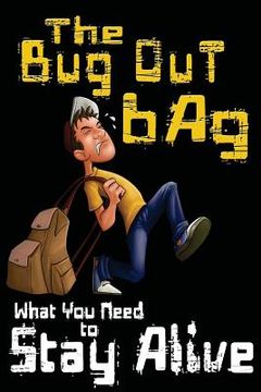 portada The Bug Out Bag: What You Need to Stay Alive (en Inglés)