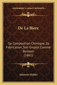 portada De La Biere: Sa Composition Chimique, Sa Fabrication, Son Emploi Comme Boisson (1861) (en Francés)