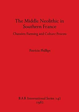 portada The Middle Neolithic in Southern France: Chasséen Farming and Culture Process (142) (British Archaeological Reports International Series) (en Inglés)