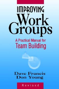 portada improving work groups: a practical manual for team building (en Inglés)
