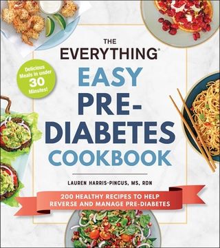 portada The Everything Easy Pre-Diabetes Cookbook: 200 Healthy Recipes to Help Reverse and Manage Pre-Diabetes (in English)